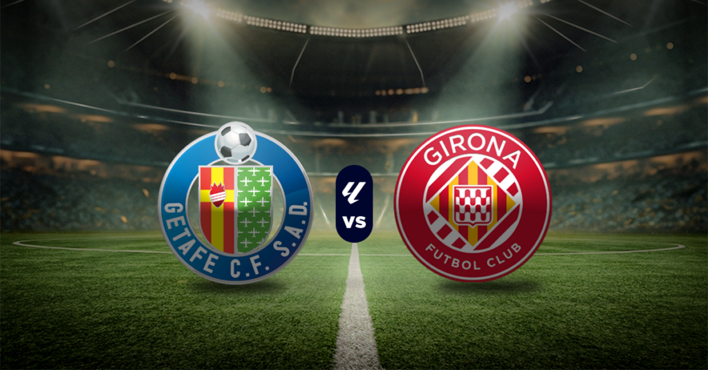 Pronóstico Getafe vs. Girona - LaLiga