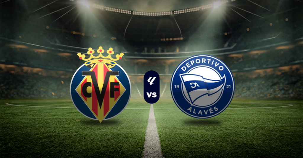 Villarreal vs Alavés: Pronóstico LaLiga - Apuesta recomendada