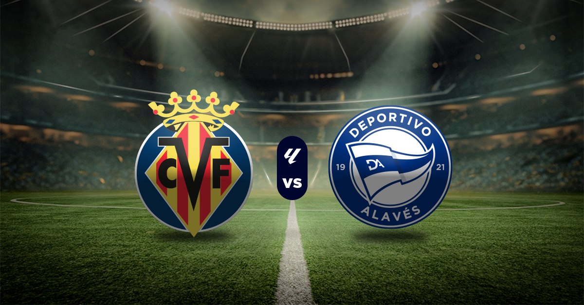 Villarreal vs Alavés: Pronóstico LaLiga - Apuesta recomendada