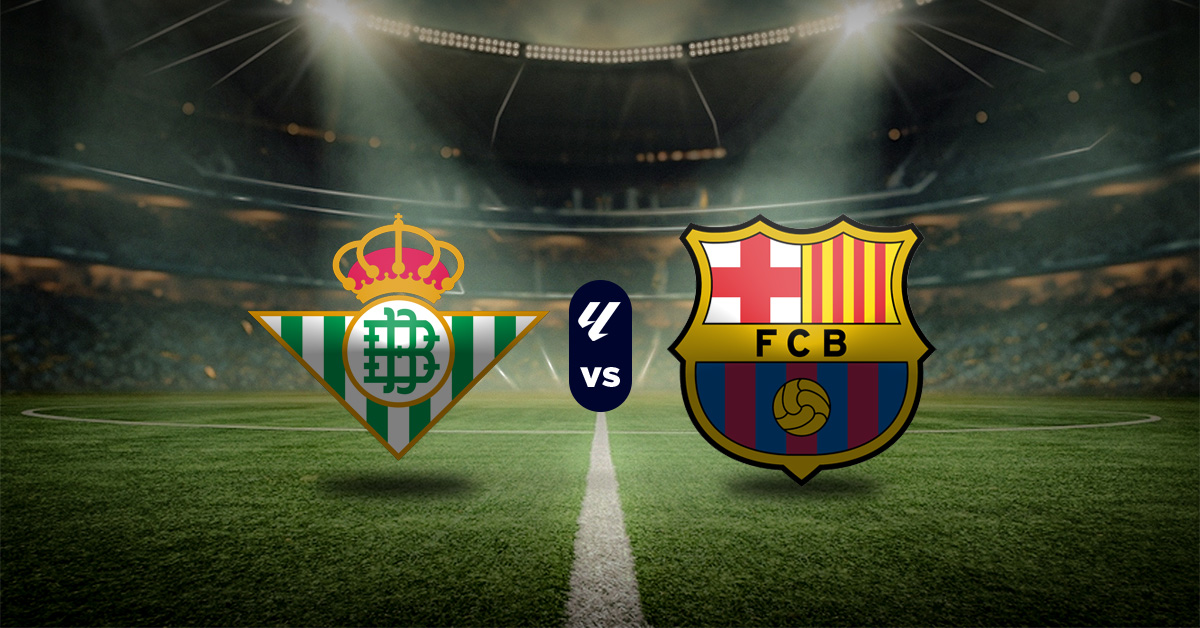 Betis vs Barcelona: Pronóstico LaLiga - Apuesta recomendada