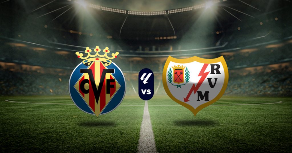 Villarreal vs Rayo Vallecano: Pronóstico LaLiga - Apuesta recomendada