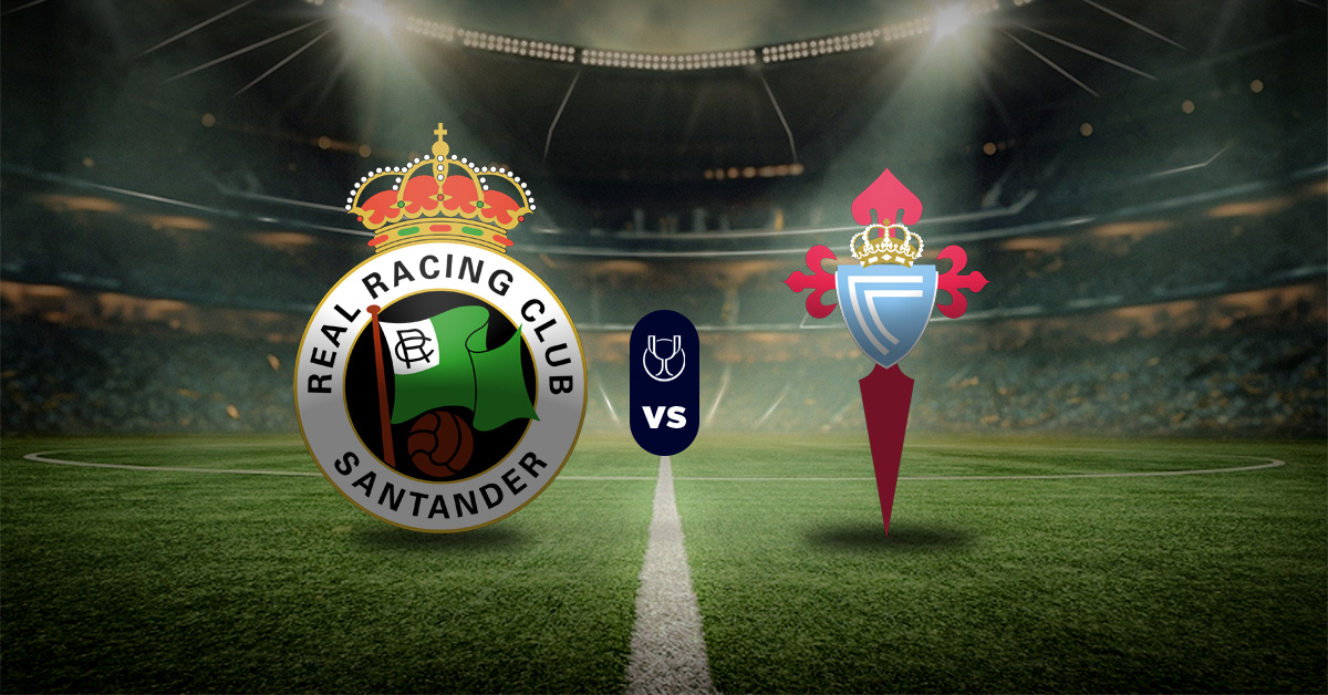 Racing de Santander vs Celta de Vigo: Pronóstico Copa del Rey - Eliminatorias