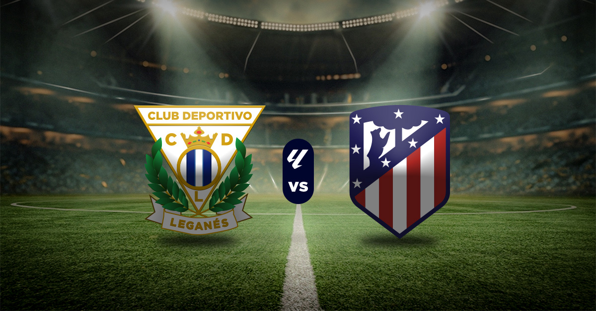 Leganés vs Atlético Madrid: Pronóstico LaLiga - Apuesta recomendada