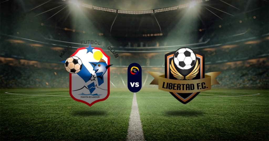 Manta vs Libertad FC: Pronóstico LigaPro de Ecuador - Apuesta recomendada