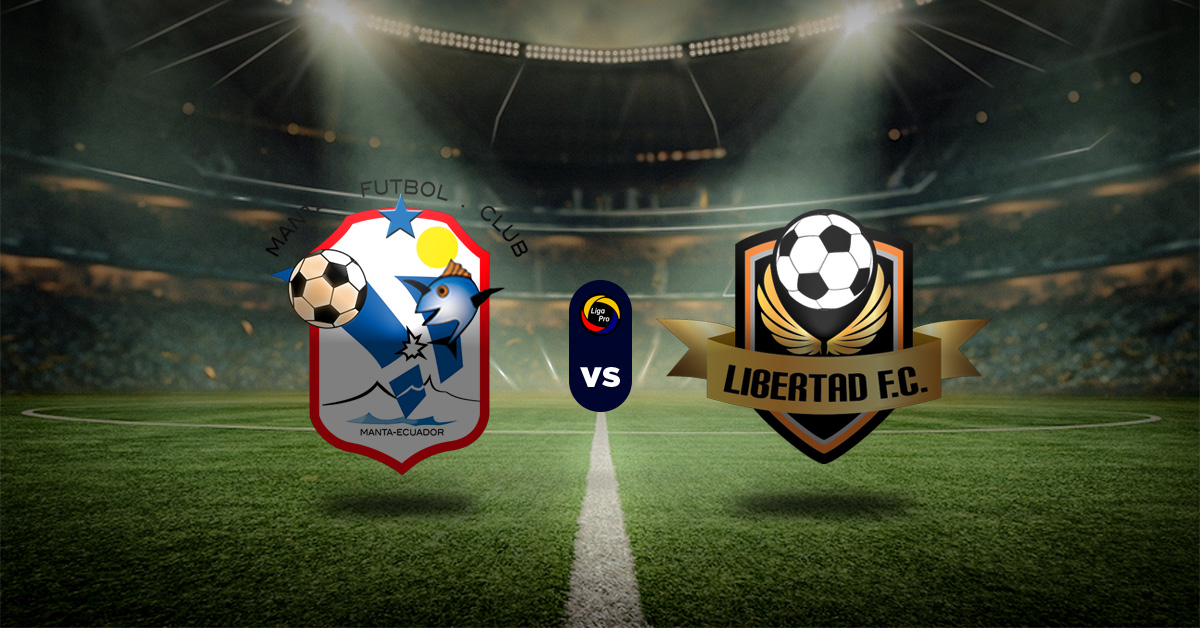 Manta vs Libertad FC: Pronóstico LigaPro de Ecuador - Apuesta recomendada