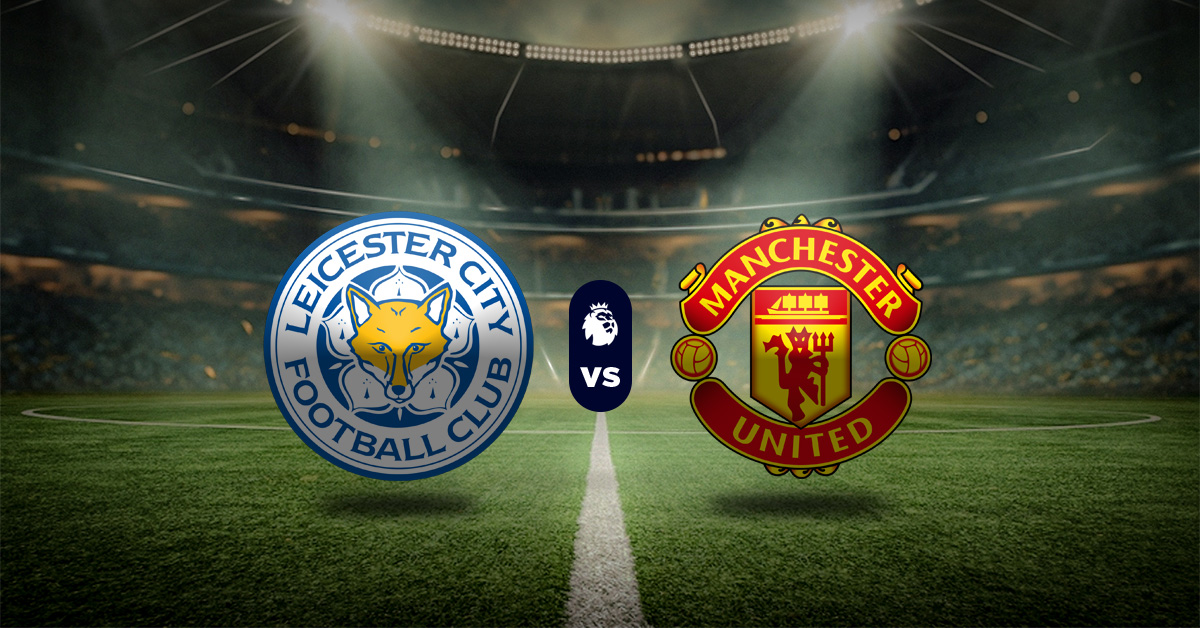 Pronóstico Premier League: Leicester City vs Manchester United – Apuesta HOY