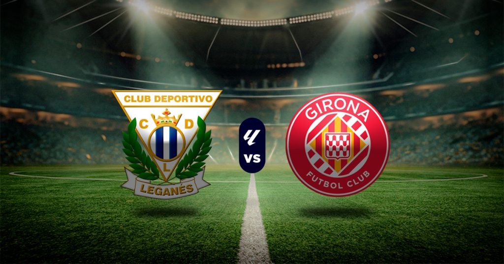Pronóstico Leganés vs Girona – LaLiga resultado hoy MasterBets365.com