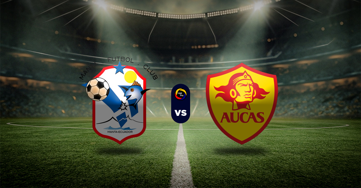 Pronóstico LigaPro Ecuador hoy: Manta vs Aucas – Datos Apuestas Deportivas