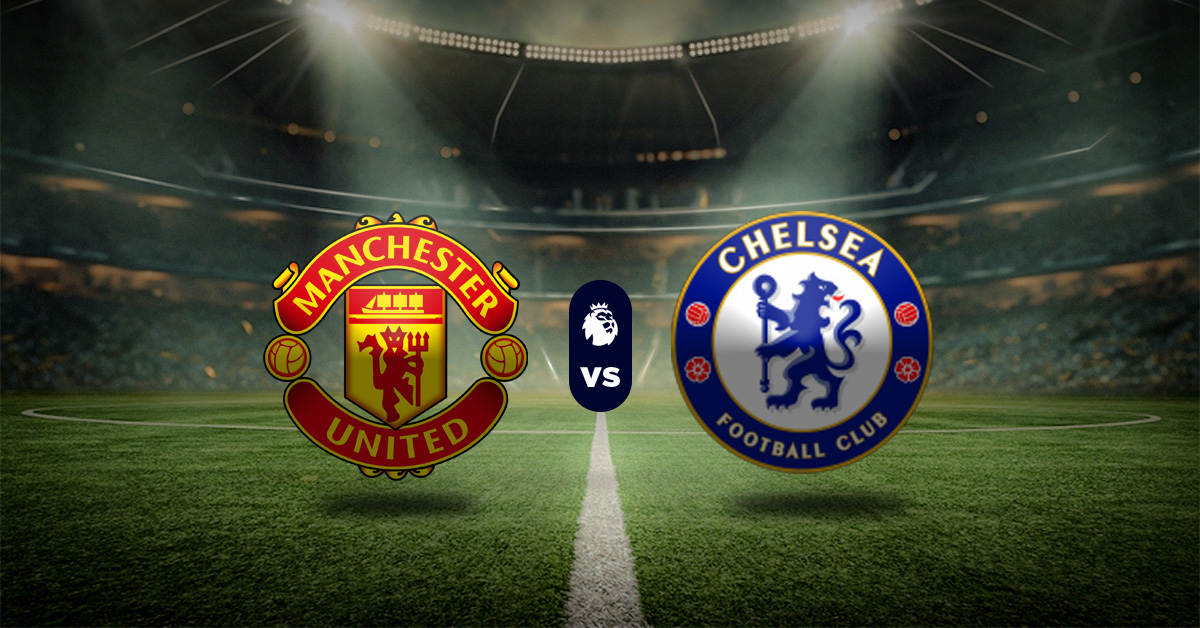 Pronóstico Premier League hoy: Manchester United vs Chelsea – Apuestas deportivas en vivo