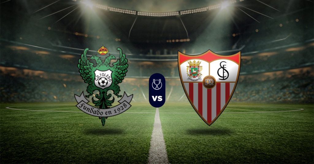 Pronóstico Toledo vs Sevilla - Resultados Copa del Rey hoy