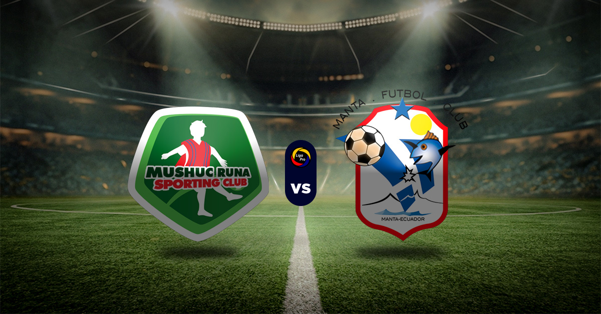 Pronóstico Mushuc Runa vs Manta – Resultados Liga Pro Ecuador