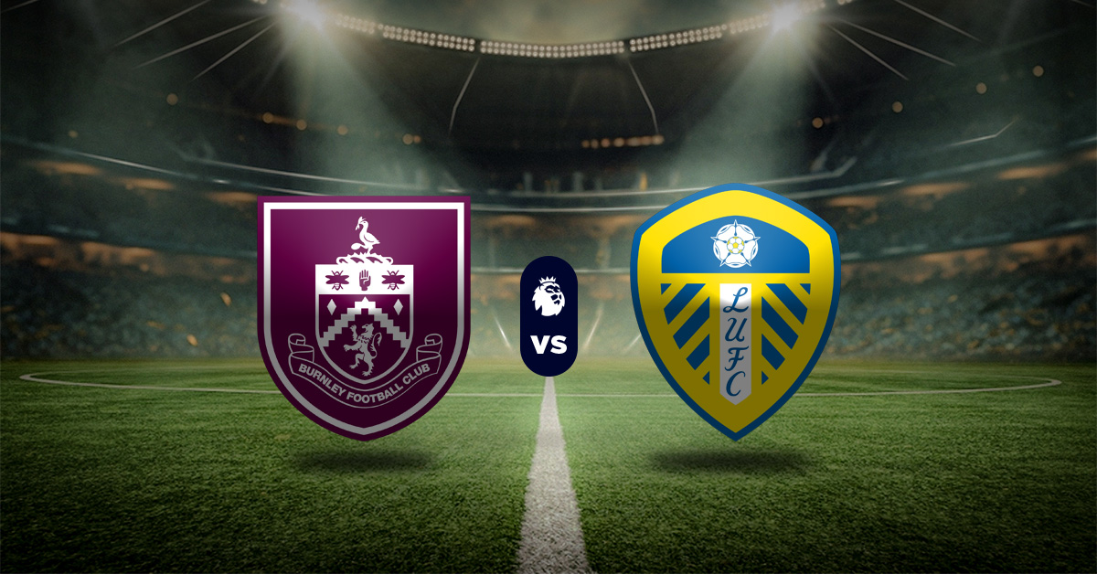 Pronóstico Burnley vs Leeds United – posiciones de premier league