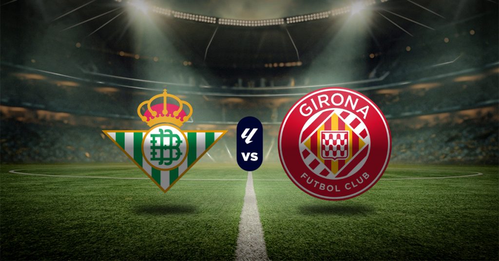 Pronóstico Real Betis vs Girona - Resultados laliga