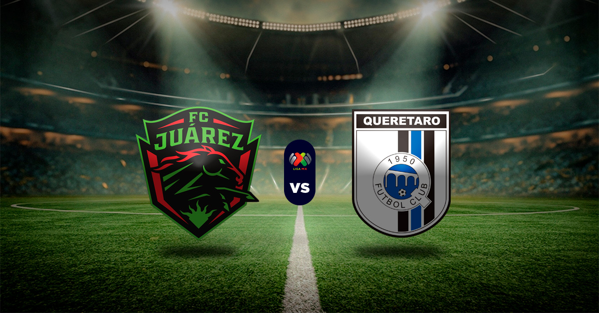 Pronóstico Juárez vs Querétaro – Resultados Liga MX