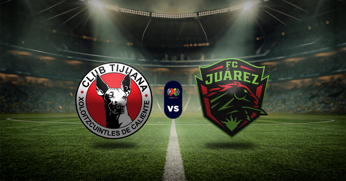 Pronóstico Tijuana vs Juárez – Posiciones de Liga MX