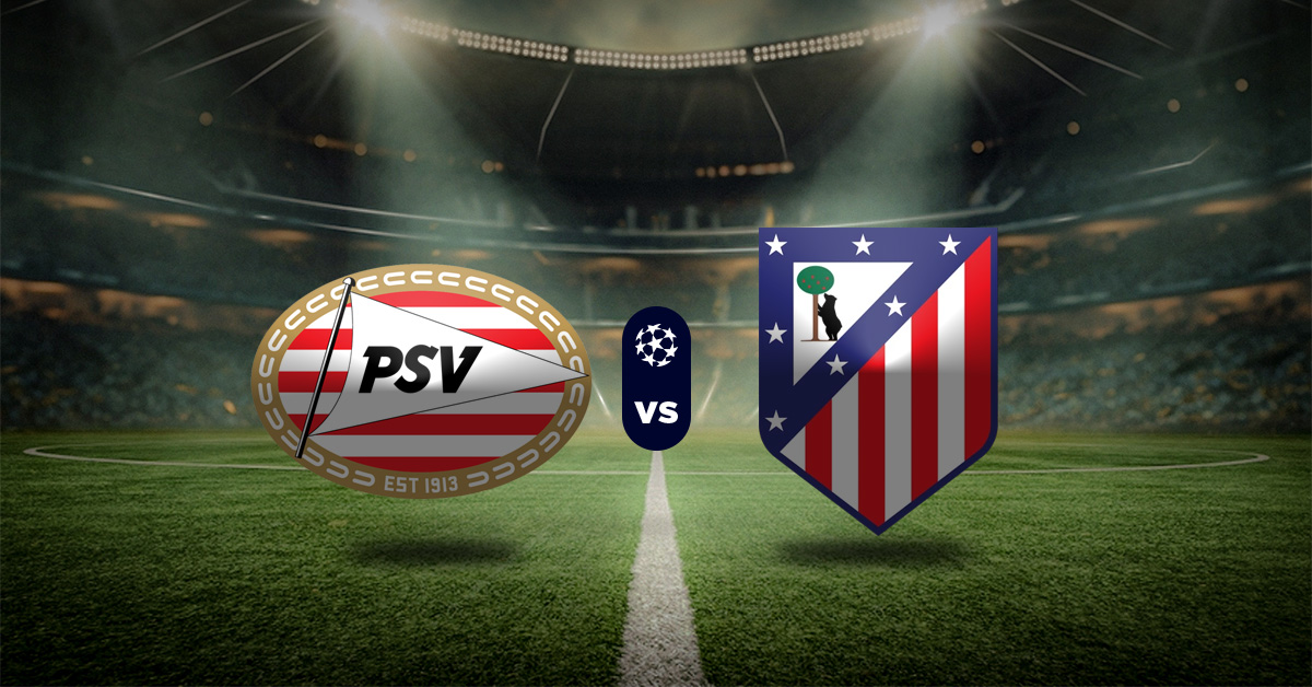Pronósticos PSV vs Atlético de Madrid – estadísticas de champions league