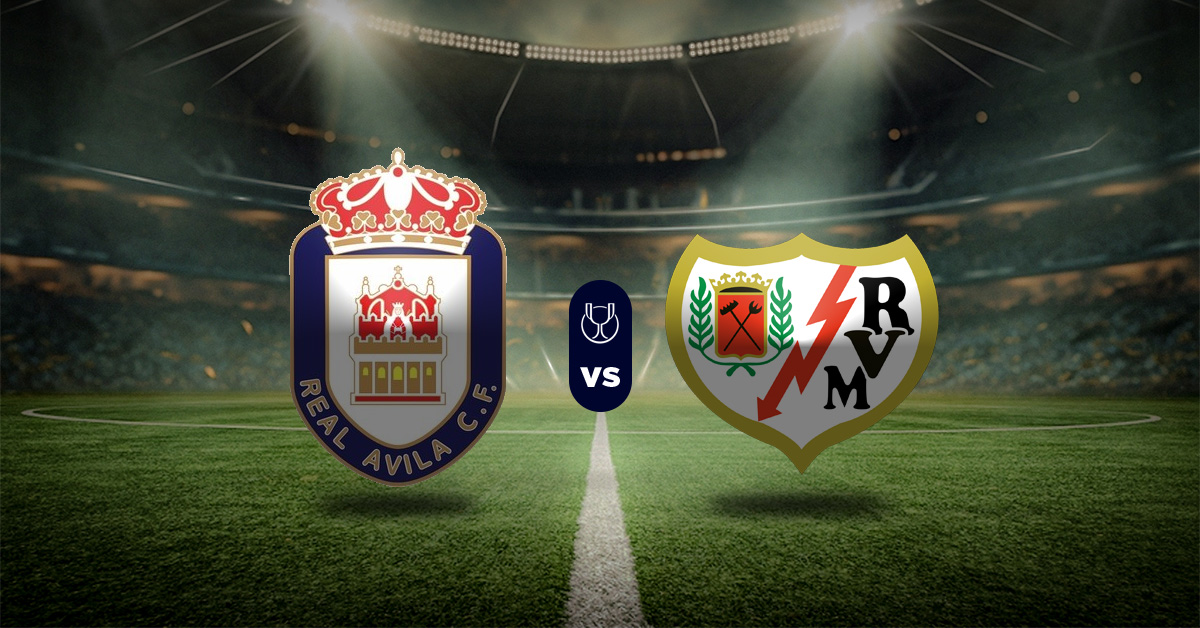 Pronóstico Real Ávila vs Rayo Vallecano – resultados de la copa del rey