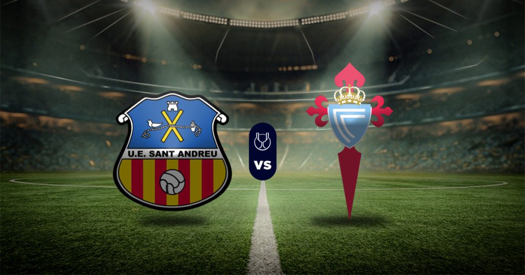Pronóstico Copa del Rey: Sant Andreu vs Celta - partidos copa del rey