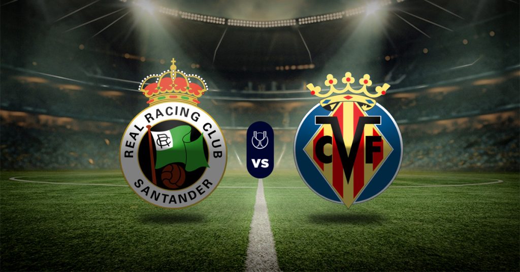 Pronóstico Racing Santander vs Villarreal - partido de la copa del rey