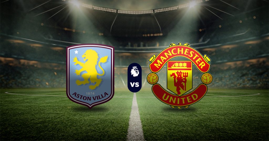 Pronóstico Aston Villa vs Manchester United – Resultados premier league hoy