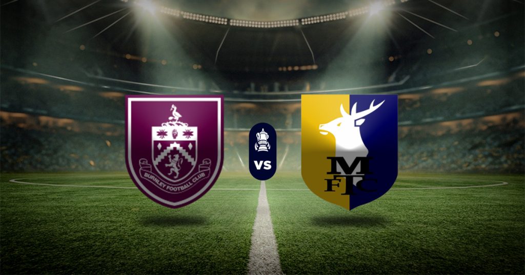 Pronóstico FA Cup: Burnley vs Mansfield - copa de inglaterra hoy