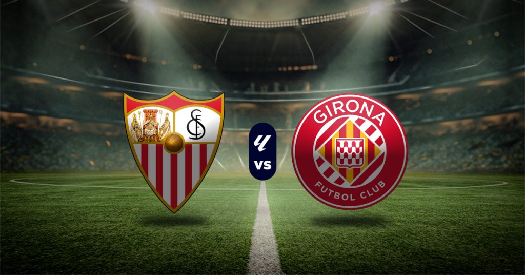 Pronóstico Sevilla vs Girona – resultado de la liga española de hoy
