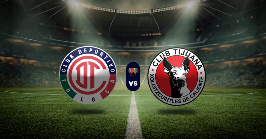 Pronóstico Liga MX: Toluca vs Tijuana - Resultados liga mexicana