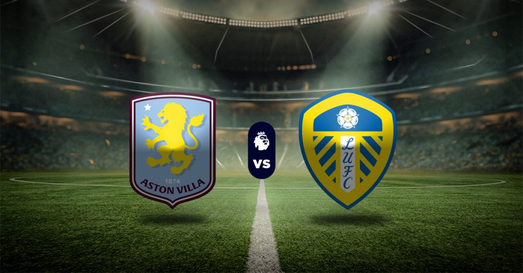 Pronóstico Aston Villa vs Leeds Utd – partidos de premier league hoy