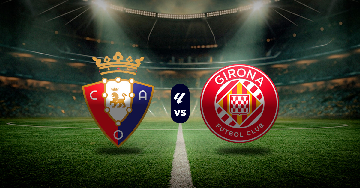 Pronóstico Osasuna vs Girona – juego de la liga española de hoy