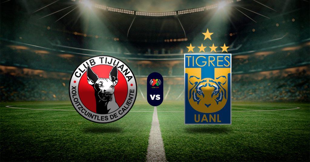 Pronóstico Liga MX: Tijuana vs Tigres UANL - Apuesta liga mexicana
