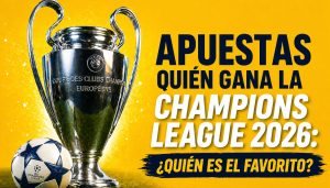 Apuestas quién gana la Champions League