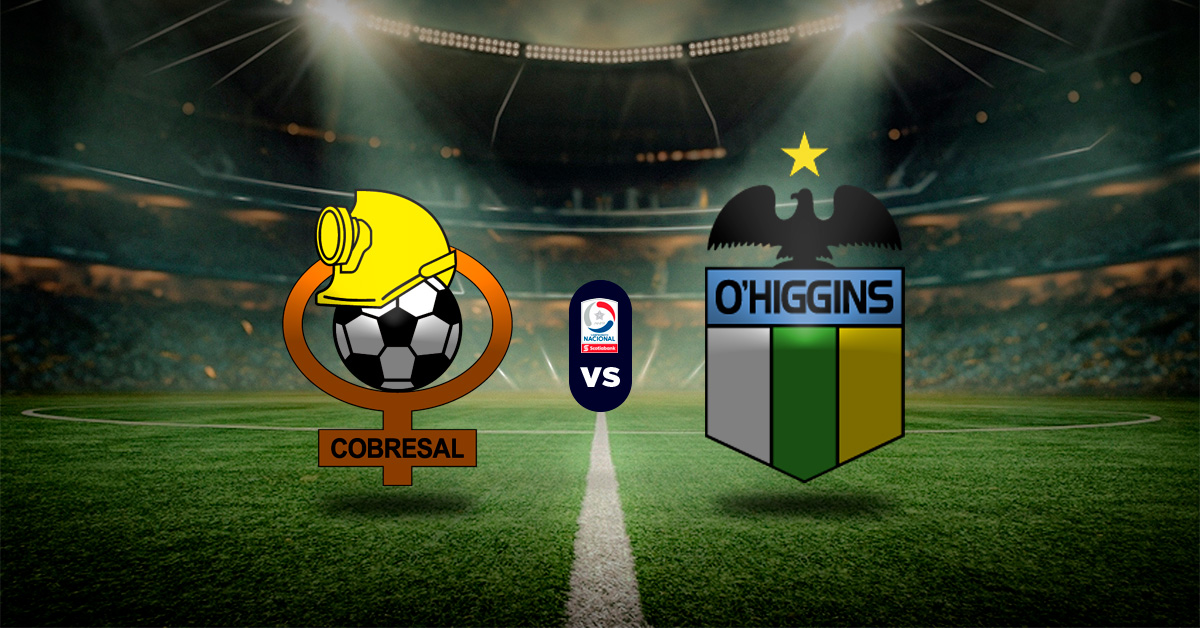 Pronóstico Cobresal vs O’Higgins – cuotas liga de chile