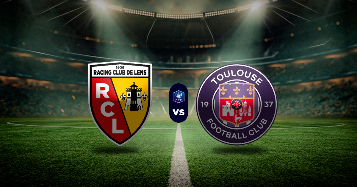 Pronóstico Lens vs Toulouse – resultados de la copa de francia