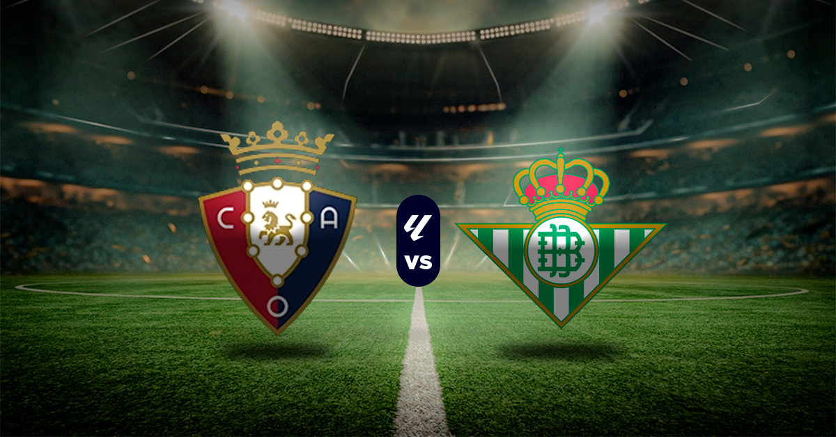 Pronóstico LaLiga: Osasuna vs Real Betis - juegos de la liga española hoy