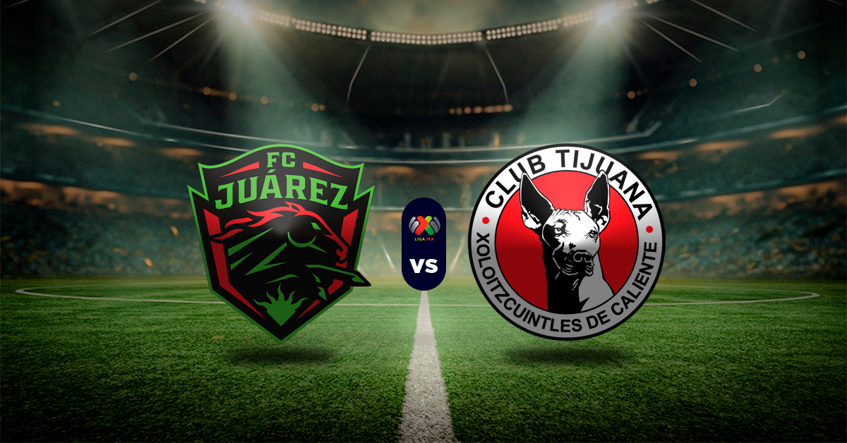 Pronóstico Liga MX: Juárez vs Tijuana - Apuestas liga de mexico hoy