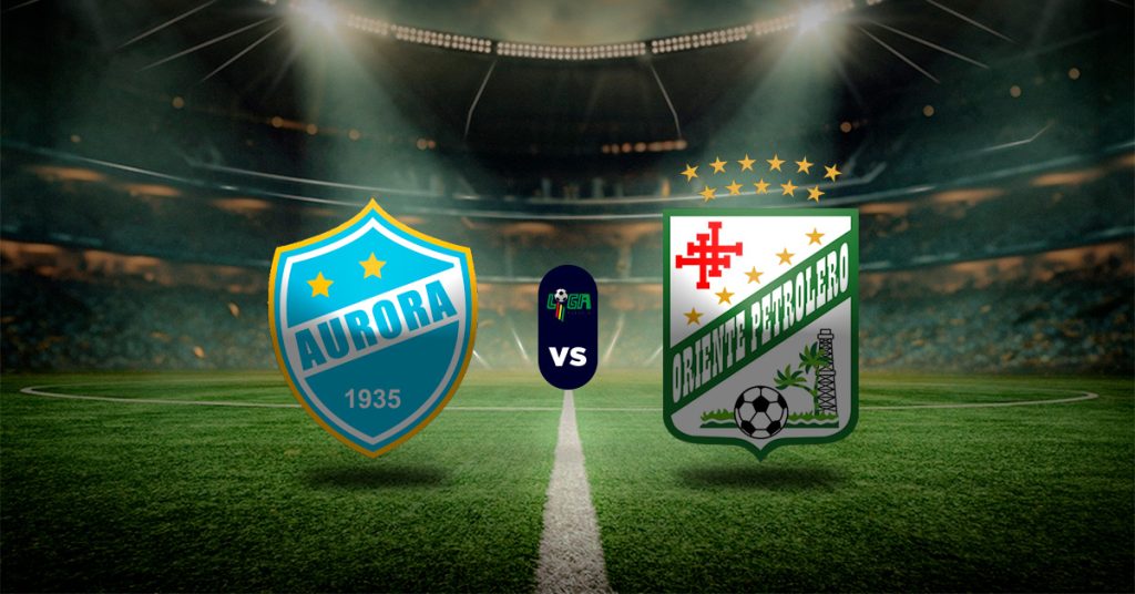 Pronóstico Aurora vs Oriente Petrolero – Resultados Liga Boliviana